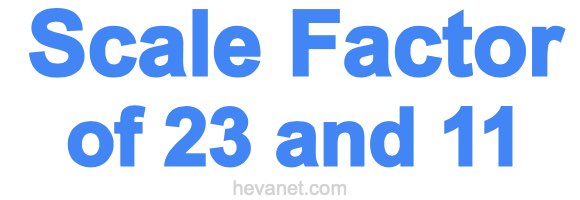 Scale Factor of 23 and 11 Scale Factor of 23 and 11