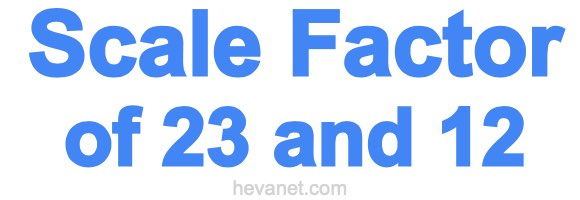 Scale Factor of 23 and 12 Scale Factor of 23 and 12