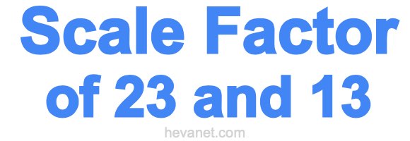 Scale Factor of 23 and 13 Scale Factor of 23 and 13