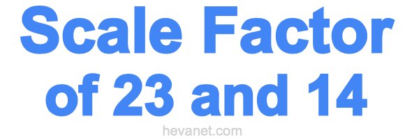 Scale Factor of 23 and 14 Scale Factor of 23 and 14