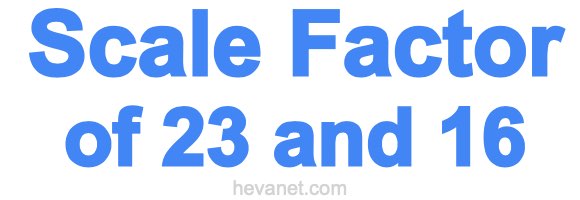 Scale Factor of 23 and 16 Scale Factor of 23 and 16