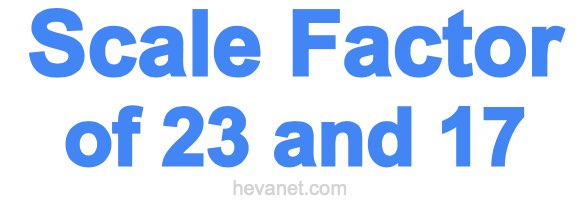 Scale Factor of 23 and 17 Scale Factor of 23 and 17