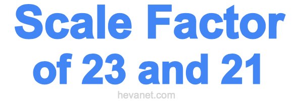 Scale Factor of 23 and 21 Scale Factor of 23 and 21
