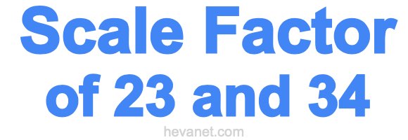 Scale Factor of 23 and 34 Scale Factor of 23 and 34