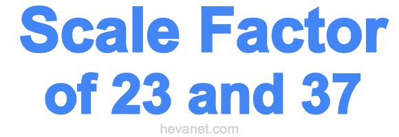 Scale Factor of 23 and 37 Scale Factor of 23 and 37