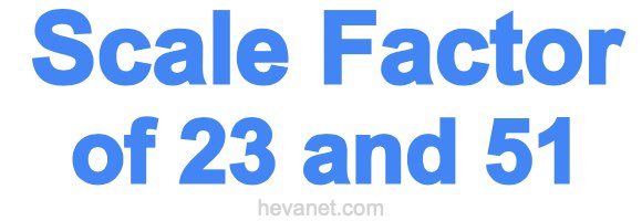 Scale Factor of 23 and 51