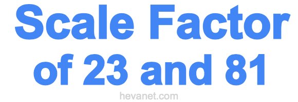 Scale Factor of 23 and 81 Scale Factor of 23 and 81
