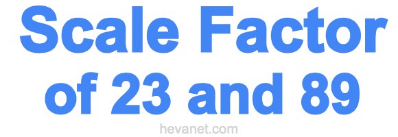 Scale Factor of 23 and 89