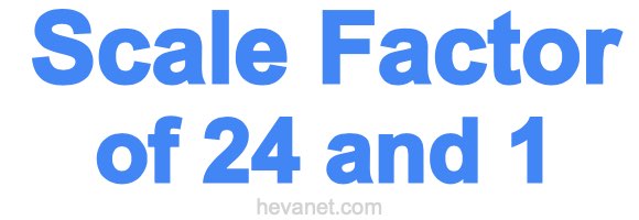 Scale Factor of 24 and 1