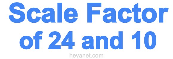 Scale Factor of 24 and 10 Scale Factor of 24 and 10
