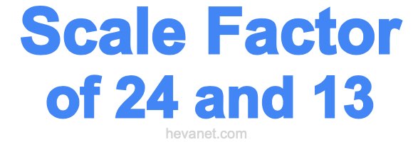 Scale Factor of 24 and 13 Scale Factor of 24 and 13