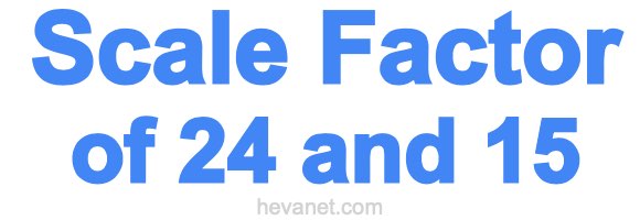 Scale Factor of 24 and 15 Scale Factor of 24 and 15