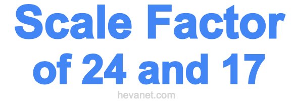 Scale Factor of 24 and 17 Scale Factor of 24 and 17