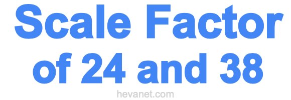 Scale Factor of 24 and 38