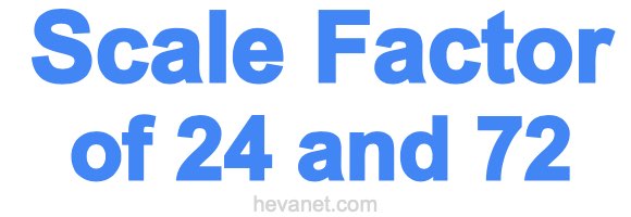 Scale Factor of 24 and 72 Scale Factor of 24 and 72