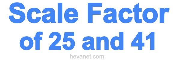 Scale Factor of 25 and 41
