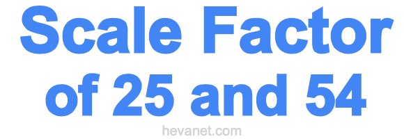 Scale Factor of 25 and 54 Scale Factor of 25 and 54
