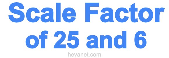 Scale Factor of 25 and 6 Scale Factor of 25 and 6