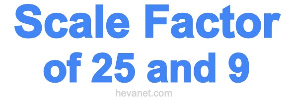 Scale Factor of 25 and 9 Scale Factor of 25 and 9