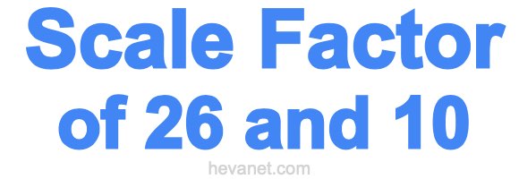 Scale Factor of 26 and 10 Scale Factor of 26 and 10