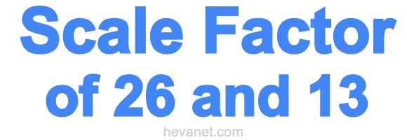 Scale Factor of 26 and 13 Scale Factor of 26 and 13