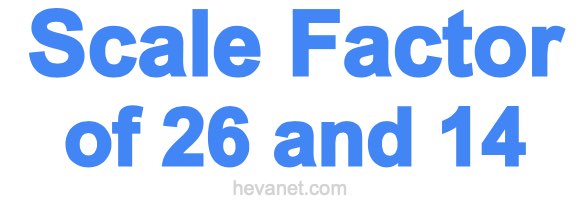 Scale Factor of 26 and 14 Scale Factor of 26 and 14