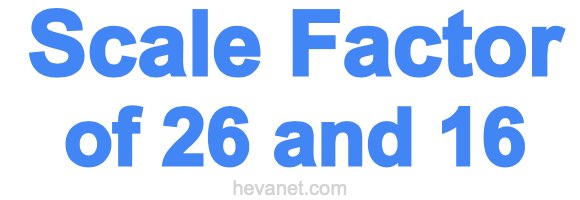Scale Factor of 26 and 16 Scale Factor of 26 and 16