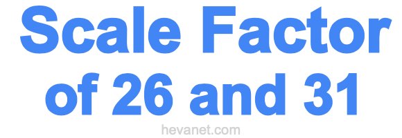 Scale Factor of 26 and 31 Scale Factor of 26 and 31