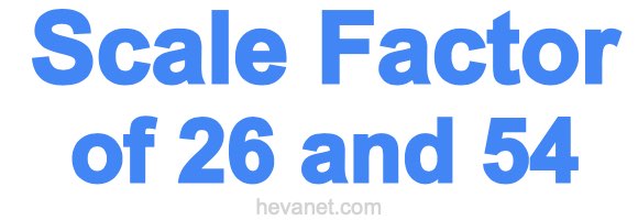 Scale Factor of 26 and 54 Scale Factor of 26 and 54