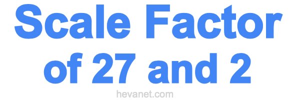 Scale Factor of 27 and 2