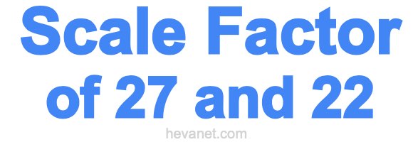 Scale Factor of 27 and 22 Scale Factor of 27 and 22