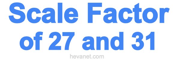 Scale Factor of 27 and 31 Scale Factor of 27 and 31