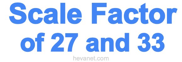 Scale Factor of 27 and 33