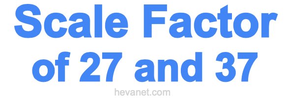 Scale Factor of 27 and 37 Scale Factor of 27 and 37