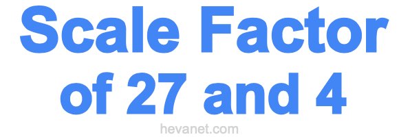 Scale Factor of 27 and 4