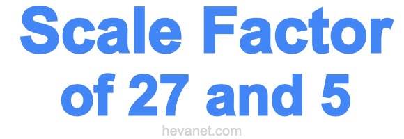 Scale Factor of 27 and 5 Scale Factor of 27 and 5