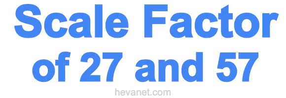 Scale Factor of 27 and 57 Scale Factor of 27 and 57