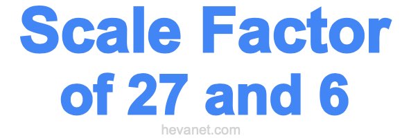 Scale Factor of 27 and 6 Scale Factor of 27 and 6