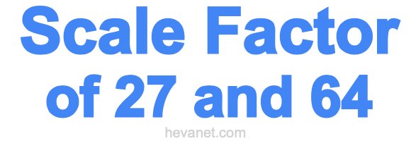 Scale Factor of 27 and 64 Scale Factor of 27 and 64