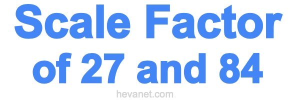 Scale Factor of 27 and 84 Scale Factor of 27 and 84