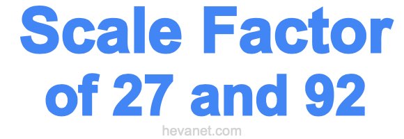 Scale Factor of 27 and 92 Scale Factor of 27 and 92