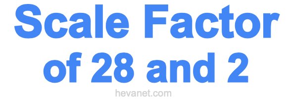 Scale Factor of 28 and 2 Scale Factor of 28 and 2