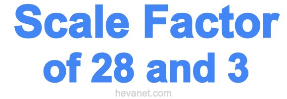 Scale Factor of 28 and 3