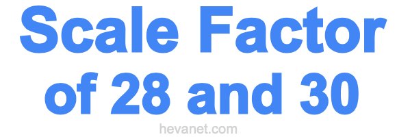 Scale Factor of 28 and 30 Scale Factor of 28 and 30