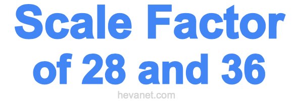 Scale Factor of 28 and 36