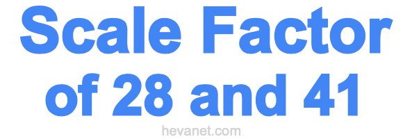 Scale Factor of 28 and 41 Scale Factor of 28 and 41