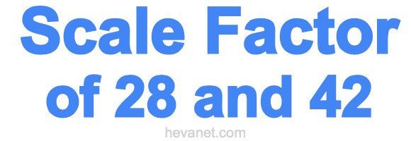Scale Factor of 28 and 42