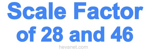 Scale Factor of 28 and 46 Scale Factor of 28 and 46