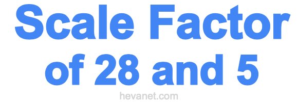 Scale Factor of 28 and 5 Scale Factor of 28 and 5
