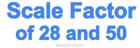 Scale Factor of 28 and 50 Scale Factor of 28 and 50